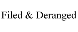 FILED & DERANGED trademark