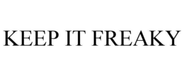 KEEP IT FREAKY trademark
