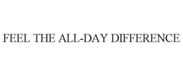 FEEL THE ALL-DAY DIFFERENCE trademark