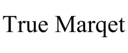 TRUE MARQET trademark