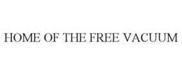 HOME OF THE FREE VACUUM trademark