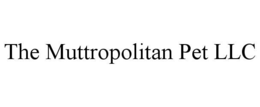 THE MUTTROPOLITAN PET LLC trademark