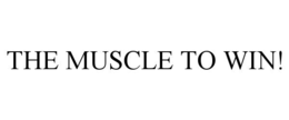 THE MUSCLE TO WIN! trademark