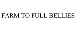 FARM TO FULL BELLIES trademark