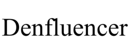 DENFLUENCER trademark