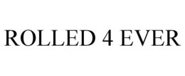 ROLLED 4 EVER trademark