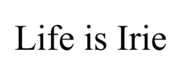 LIFE IS IRIE trademark