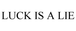 LUCK IS A LIE trademark