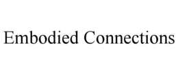 EMBODIED CONNECTIONS trademark
