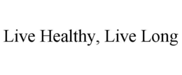 LIVE HEALTHY, LIVE LONG trademark