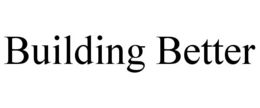 BUILDING BETTER trademark