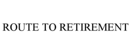 ROUTE TO RETIREMENT trademark
