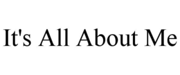 IT'S ALL ABOUT ME trademark