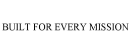 BUILT FOR EVERY MISSION trademark