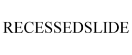 RECESSEDSLIDE trademark