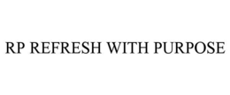 RP REFRESH WITH PURPOSE trademark
