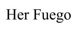 HER FUEGO trademark