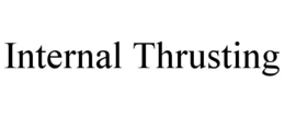INTERNAL THRUSTING trademark