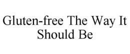 GLUTEN-FREE THE WAY IT SHOULD BE trademark