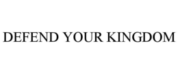 DEFEND YOUR KINGDOM trademark