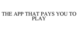 THE APP THAT PAYS YOU TO PLAY trademark