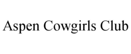 ASPEN COWGIRLS CLUB trademark