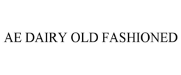 AE DAIRY OLD FASHIONED trademark