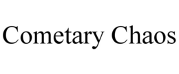 COMETARY CHAOS trademark