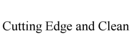 CUTTING EDGE AND CLEAN trademark