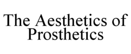 THE AESTHETICS OF PROSTHETICS trademark