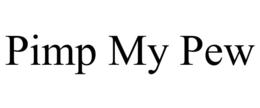 PIMP MY PEW trademark