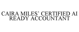 CAIRA MILES’ CERTIFIED AI READY ACCOUNTANT trademark