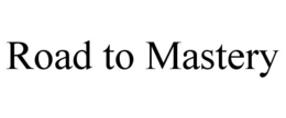 ROAD TO MASTERY trademark