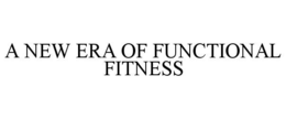 A NEW ERA OF FUNCTIONAL FITNESS trademark