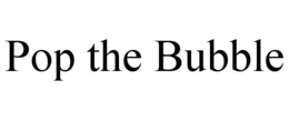 POP THE BUBBLE trademark