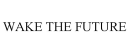 WAKE THE FUTURE trademark
