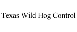 TEXAS WILD HOG CONTROL trademark