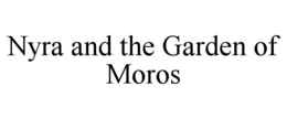 NYRA AND THE GARDEN OF MOROS trademark