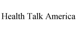 HEALTH TALK AMERICA trademark