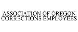 ASSOCIATION OF OREGON CORRECTIONS EMPLOYEES trademark