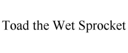 TOAD THE WET SPROCKET trademark