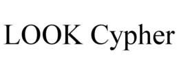LOOK CYPHER trademark