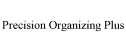 PRECISION ORGANIZING PLUS trademark