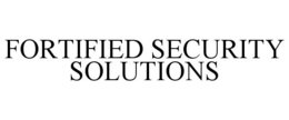 FORTIFIED SECURITY SOLUTIONS trademark