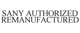SANY AUTHORIZED REMANUFACTURED trademark
