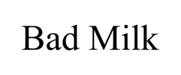 BAD MILK trademark