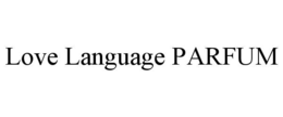 LOVE LANGUAGE PARFUM trademark