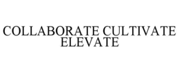 COLLABORATE CULTIVATE ELEVATE trademark