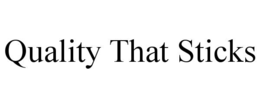 QUALITY THAT STICKS trademark