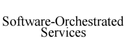SOFTWARE-ORCHESTRATED SERVICES trademark